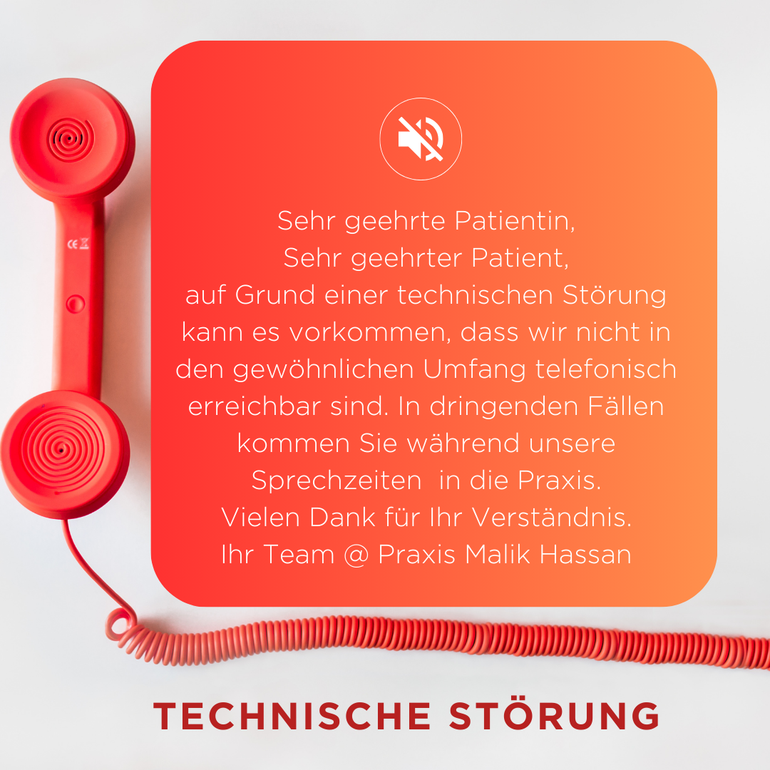 Sehr geehrte Patientin, Sehr geehrter Patient, auf Grund einer technischen Störung kann es vorkommen, dass wir nicht in den gewöhnlichen Umfang telefonisch erreichbar sind. In dringenden Fällen kommen Sie bis 12:00 in die Praxis. Vielen Dank für Ihr Verständnis. Ihr Team @ Praxis Malik Hassan